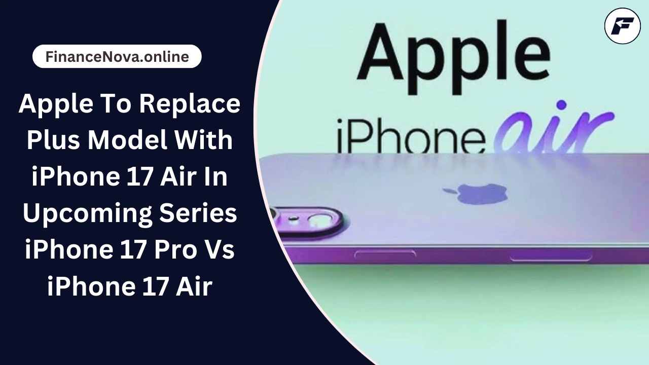 Apple To Replace Plus Model With iPhone 17 Air In Upcoming Series: iPhone 17 Pro Vs iPhone 17 Air