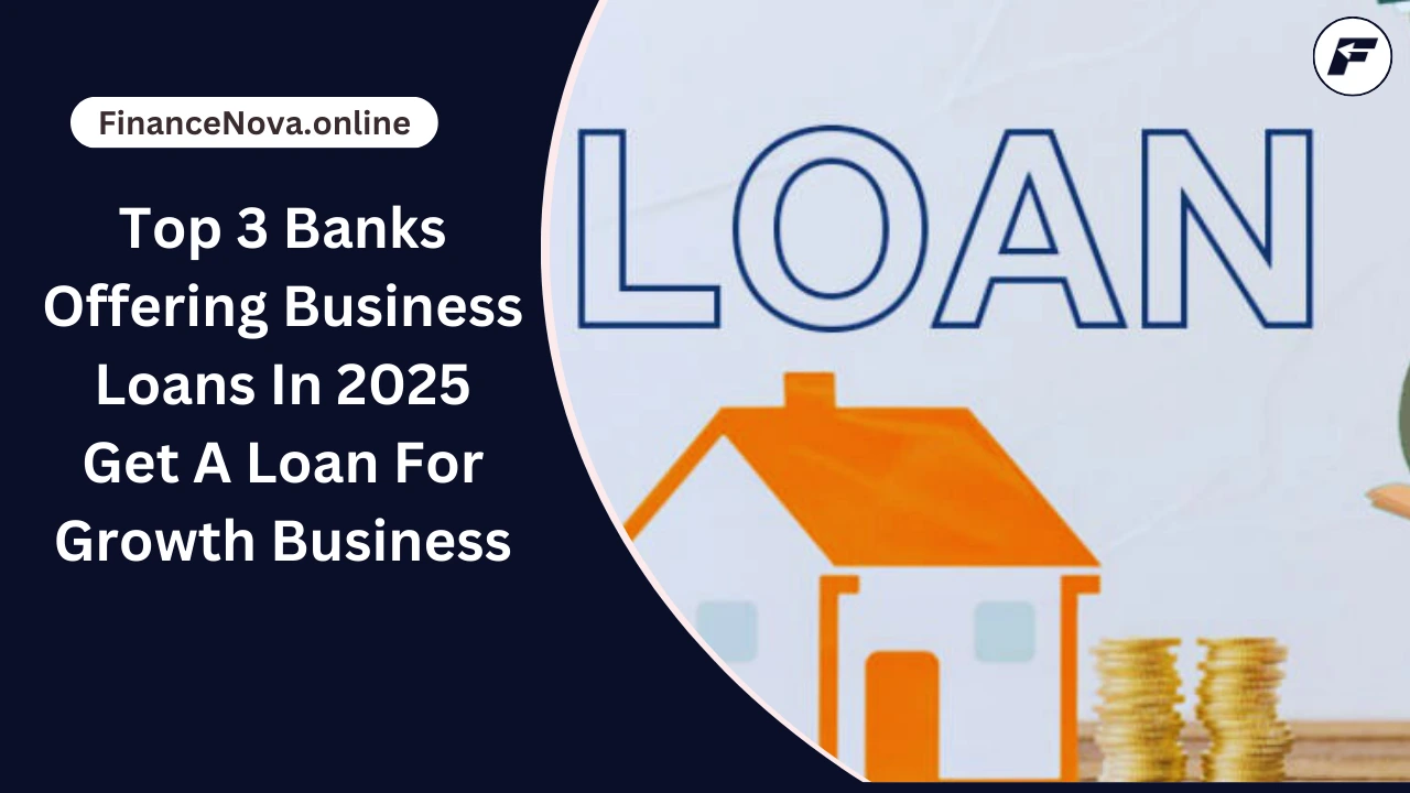 Top 3 Banks Offering Business Loans In 2025: Get A Loan For Growth Business