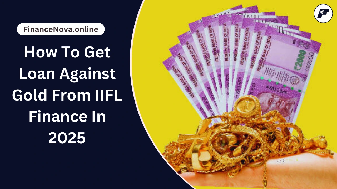 How To Get Loan Against Gold From IIFL Finance In 2025