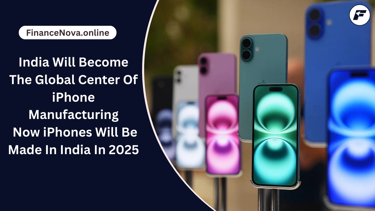 India Will Become The Global Center Of iPhone Manufacturing: Now iPhones Will Be Made In India In 2025