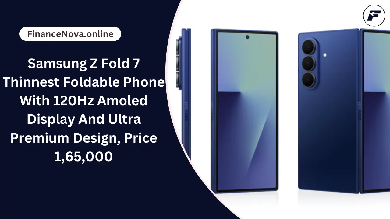 Samsung Z Fold 7 Thinnest Foldable Phone With 120Hz Amoled Display And Ultra Premium Design, Price 1,65,000