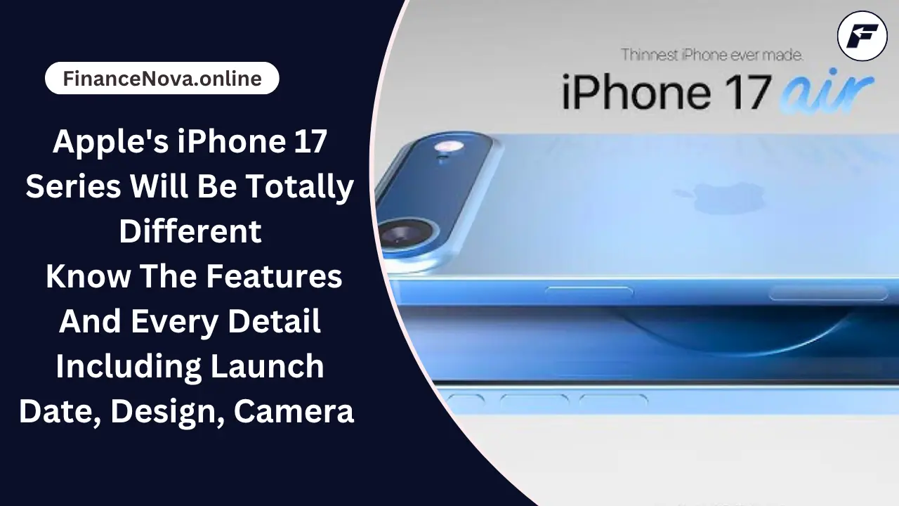 Apple’s iPhone 17 Series Will Be Totally Different: Know The Features And Every Detail Including Launch Date, Design, Camera