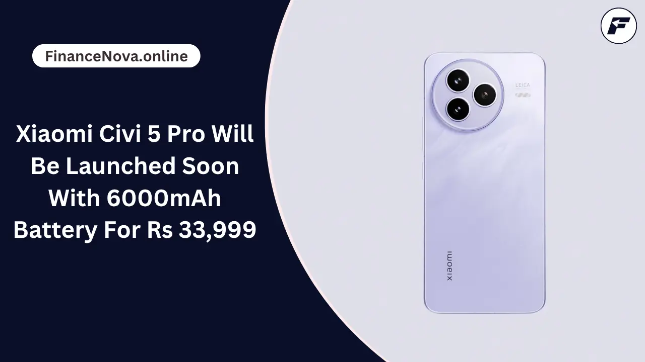 Xiaomi Civi 5 Pro Will Be Launched Soon: With 6000mAh Battery For Rs 33,999