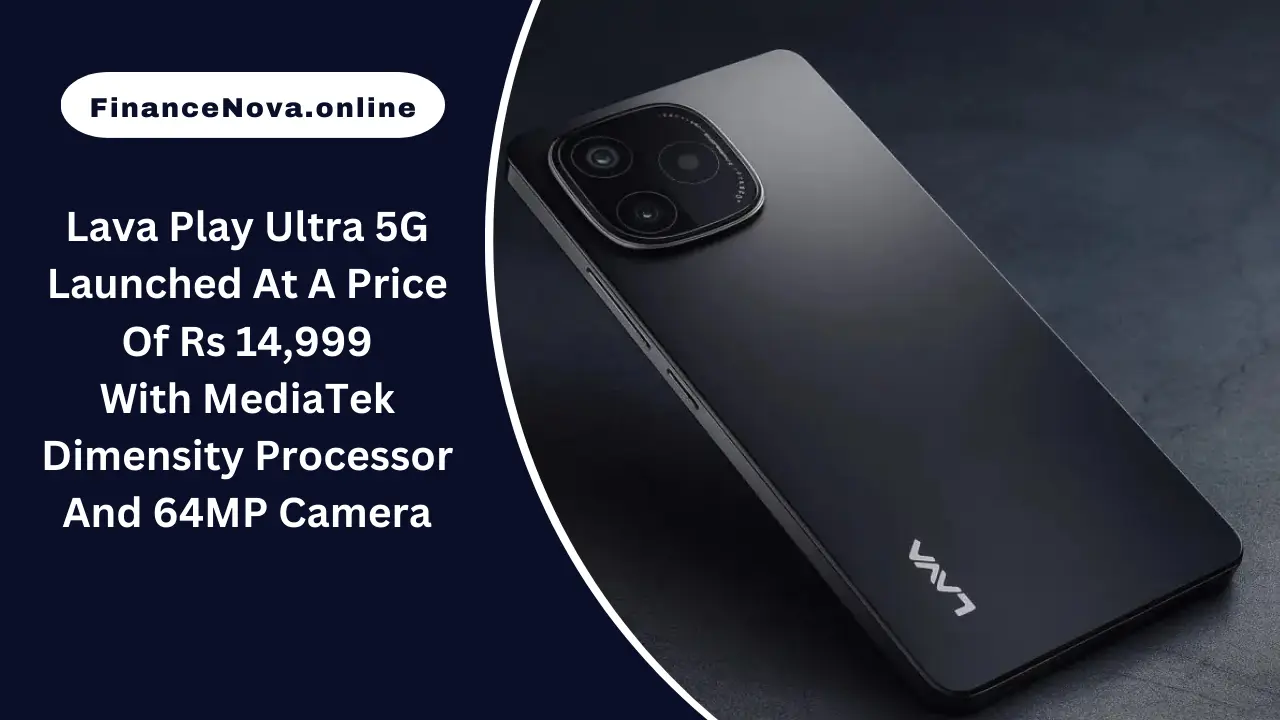 Lava Play Ultra 5G Launched At A Price Of Rs 14,999: With MediaTek Dimensity Processor And 64MP Camera
