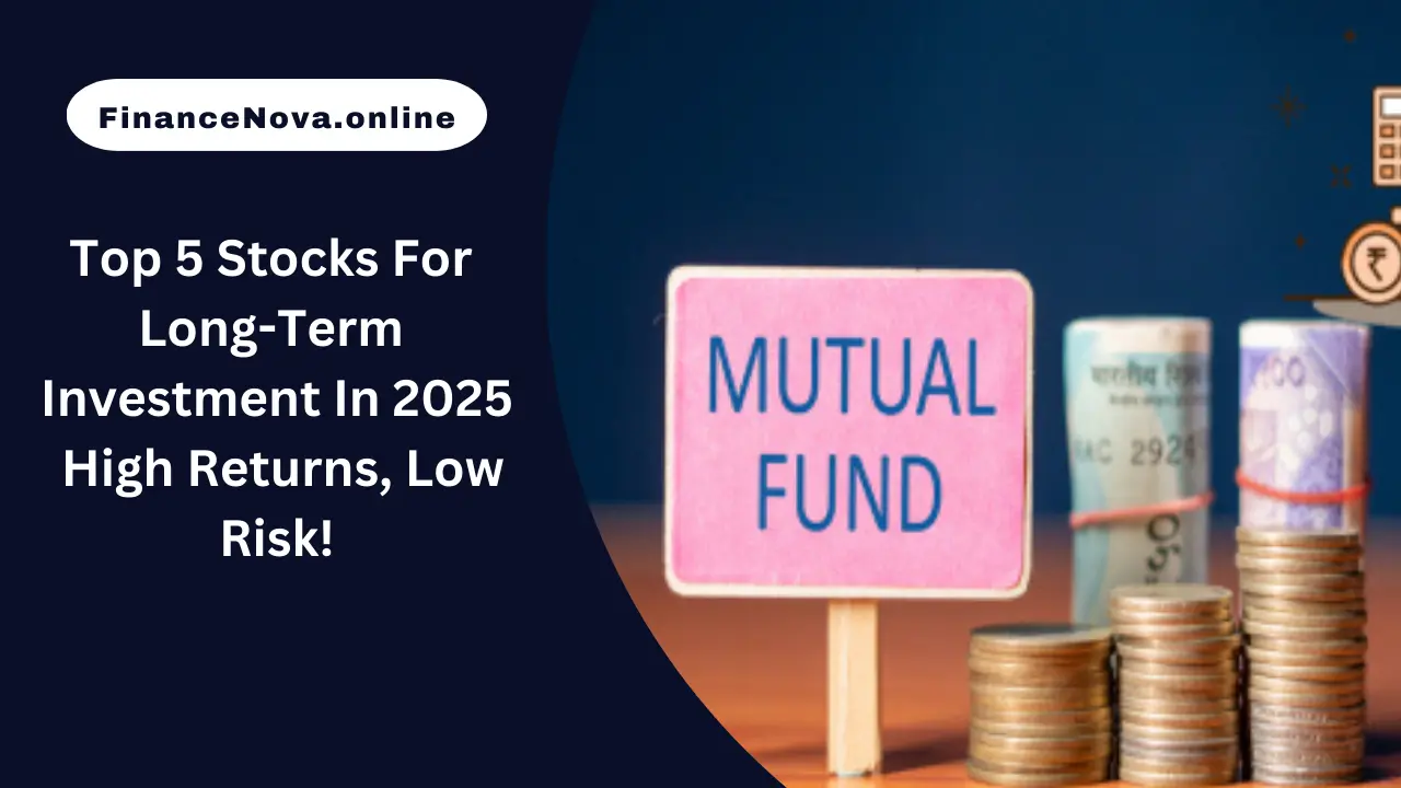 Top 5 Stocks For Long-Term Investment In 2025: High Returns, Low Risk!